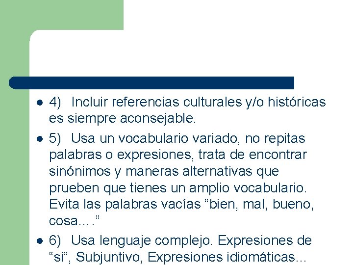 l l l 4) Incluir referencias culturales y/o históricas es siempre aconsejable. 5) Usa