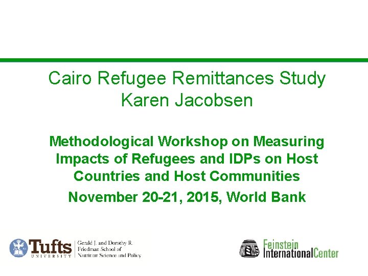 Cairo Refugee Remittances Study Karen Jacobsen Methodological Workshop on Measuring Impacts of Refugees and