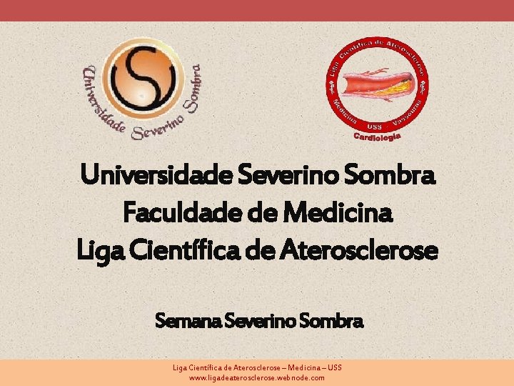 Universidade Severino Sombra Faculdade de Medicina Liga Científica de Aterosclerose Semana Severino Sombra Liga