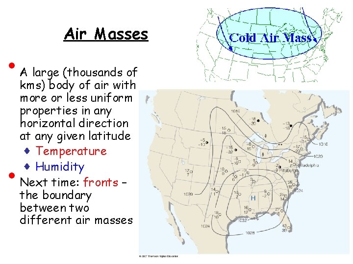  • • Air Masses A large (thousands of kms) body of air with