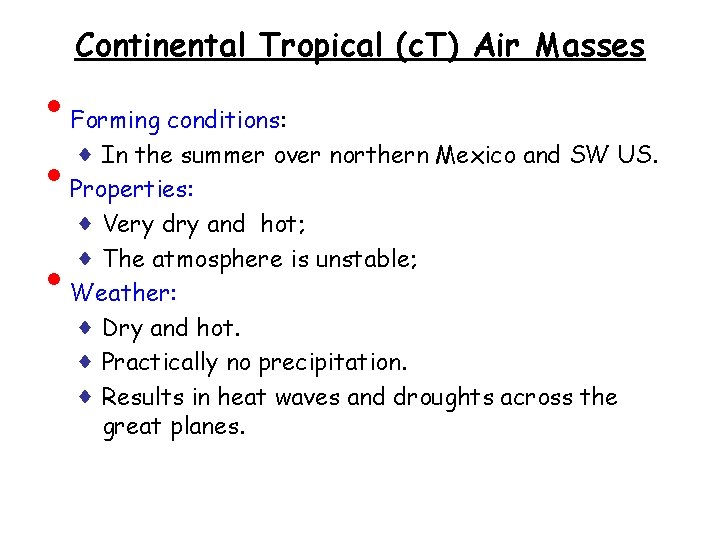 Continental Tropical (c. T) Air Masses • ♦ • • Forming conditions: In the