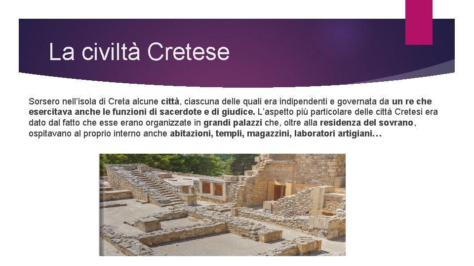 La civiltà Cretese Sorsero nell’isola di Creta alcune città, ciascuna delle quali era indipendenti