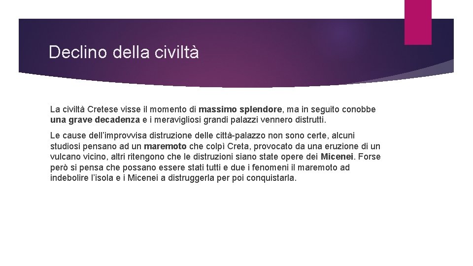 Declino della civiltà La civiltà Cretese visse il momento di massimo splendore, ma in