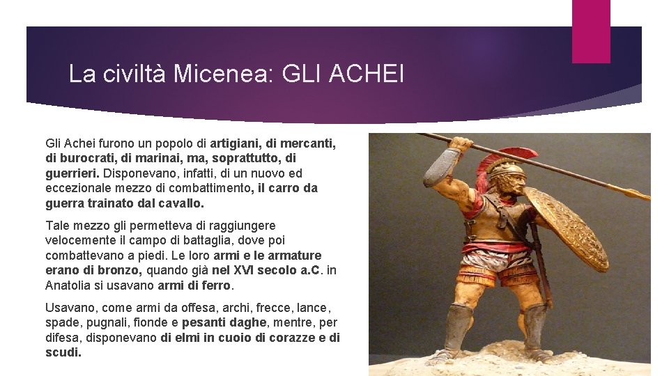 La civiltà Micenea: GLI ACHEI Gli Achei furono un popolo di artigiani, di mercanti,