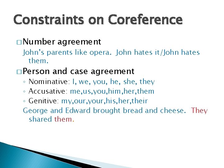 Constraints on Coreference � Number agreement John’s parents like opera. John hates it/John hates