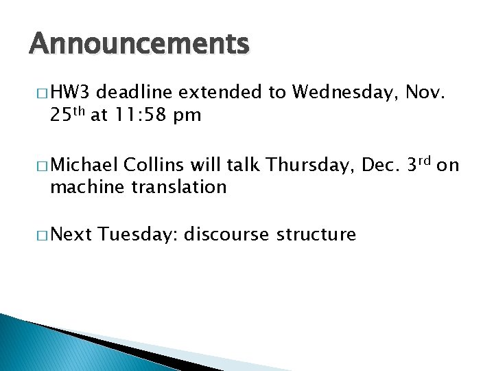 Announcements � HW 3 deadline extended to Wednesday, Nov. 25 th at 11: 58