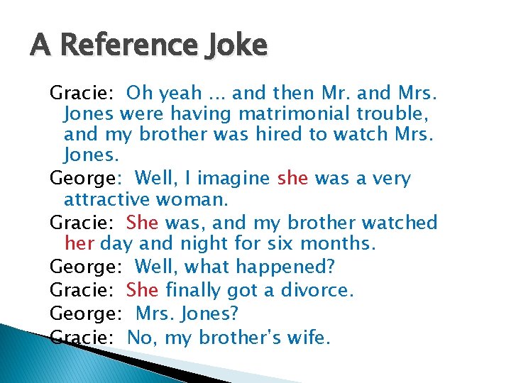 A Reference Joke Gracie: Oh yeah. . . and then Mr. and Mrs. Jones