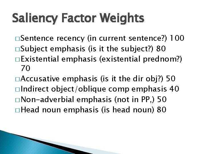 Saliency Factor Weights � Sentence recency (in current sentence? ) 100 � Subject emphasis