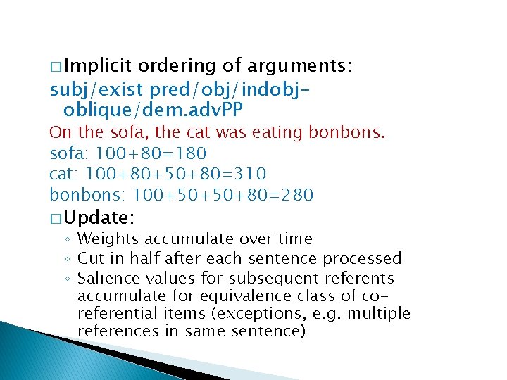 � Implicit ordering of arguments: subj/exist pred/obj/indobjoblique/dem. adv. PP On the sofa, the cat