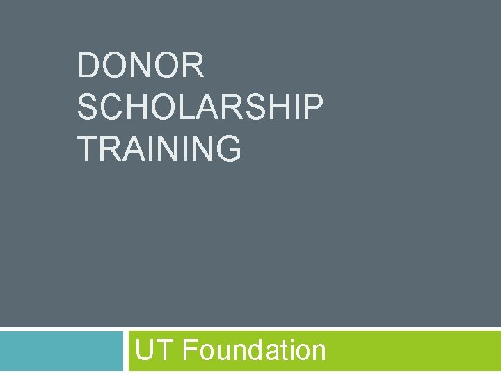 DONOR SCHOLARSHIP TRAINING UT Foundation 