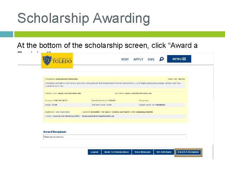 Scholarship Awarding At the bottom of the scholarship screen, click “Award a Recipient” 