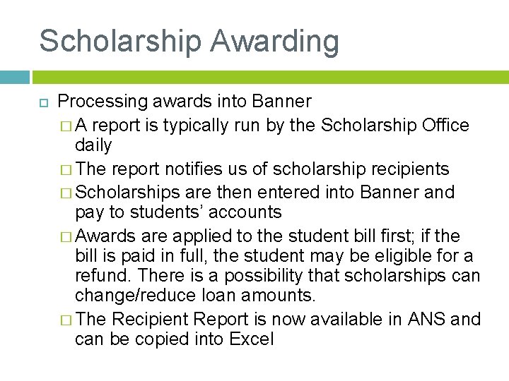 Scholarship Awarding Processing awards into Banner � A report is typically run by the