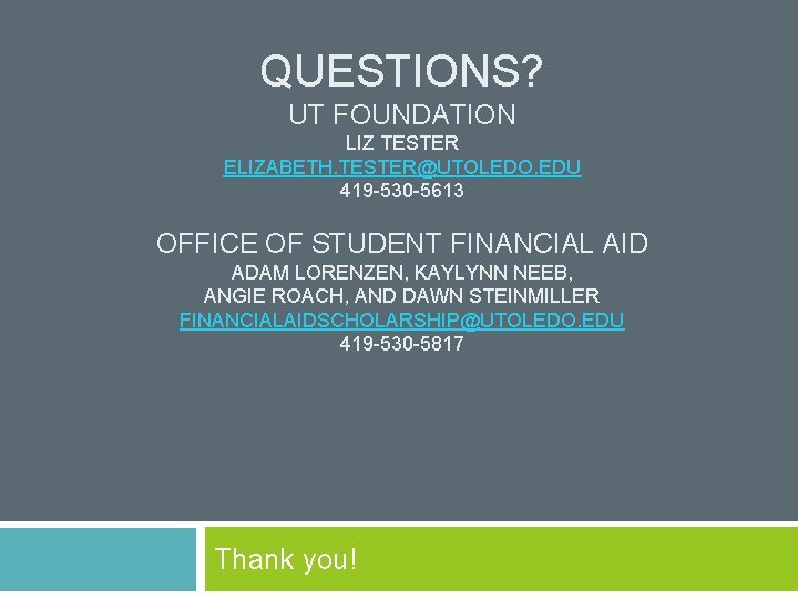 QUESTIONS? UT FOUNDATION LIZ TESTER ELIZABETH. TESTER@UTOLEDO. EDU 419 -530 -5613 OFFICE OF STUDENT