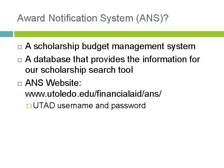 Award Notification System (ANS)? A scholarship budget management system A database that provides the
