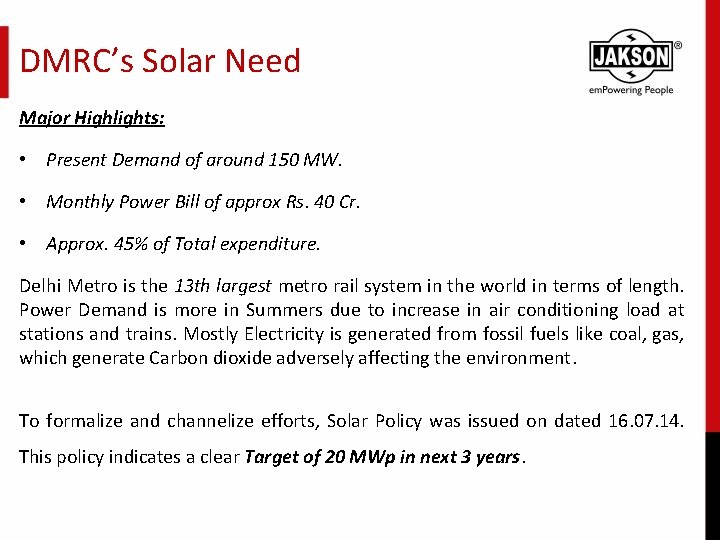 DMRC’s Solar Need Major Highlights: • Present Demand of around 150 MW. • Monthly