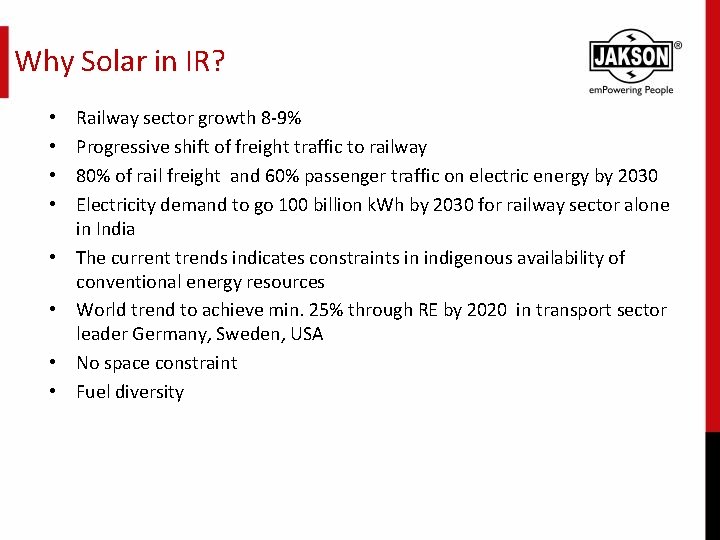 Why Solar in IR? • • Railway sector growth 8 -9% Progressive shift of