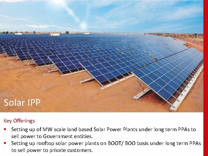 Solar IPP Key Offerings § Setting up of MW scale land based Solar Power