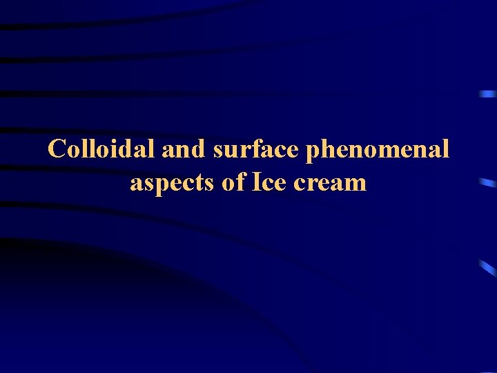 Colloidal and surface phenomenal aspects of Ice cream 