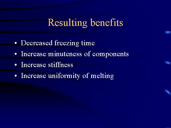 Resulting benefits • • Decreased freezing time Increase minuteness of components Increase stiffness Increase
