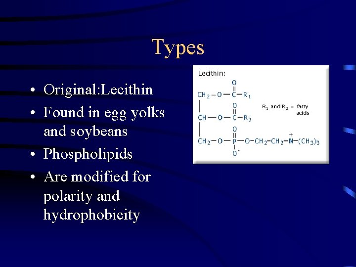 Types • Original: Lecithin • Found in egg yolks and soybeans • Phospholipids •