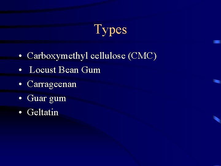 Types • • • Carboxymethyl cellulose (CMC) Locust Bean Gum Carrageenan Guar gum Geltatin