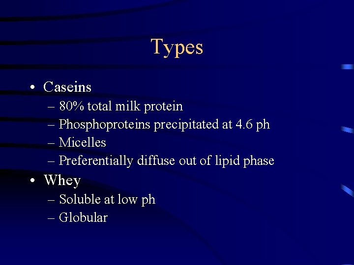 Types • Caseins – 80% total milk protein – Phosphoproteins precipitated at 4. 6