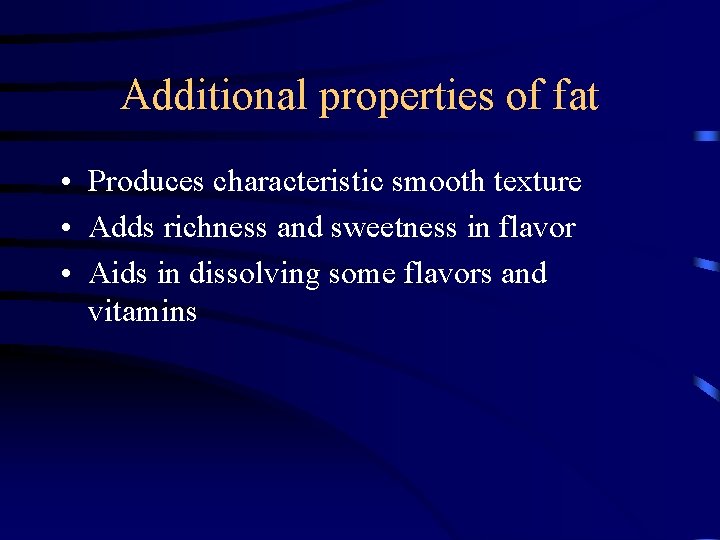 Additional properties of fat • Produces characteristic smooth texture • Adds richness and sweetness