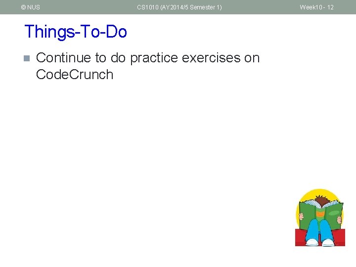 © NUS CS 1010 (AY 2014/5 Semester 1) Things-To-Do n Continue to do practice