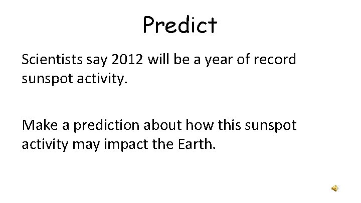 Predict Scientists say 2012 will be a year of record sunspot activity. Make a