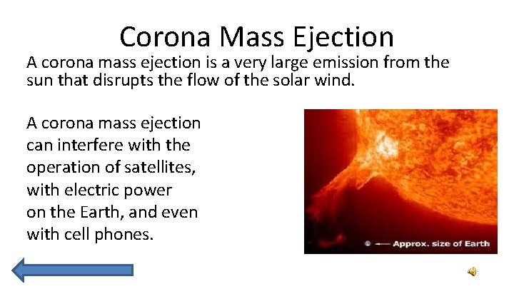 Corona Mass Ejection A corona mass ejection is a very large emission from the