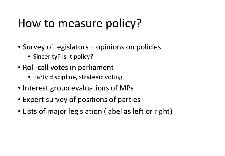 How to measure policy? • Survey of legislators – opinions on policies • Sincerity?