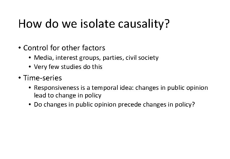 How do we isolate causality? • Control for other factors • Media, interest groups,