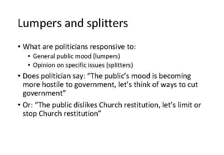 Lumpers and splitters • What are politicians responsive to: • General public mood (lumpers)