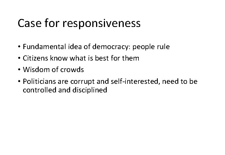 Case for responsiveness • Fundamental idea of democracy: people rule • Citizens know what