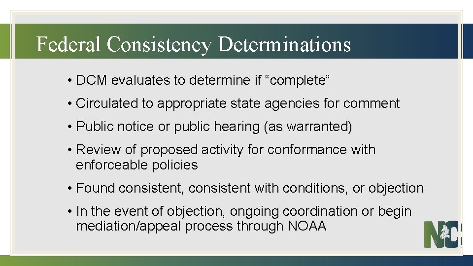 Federal Consistency Determinations • DCM evaluates to determine if “complete” • Circulated to appropriate