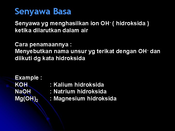 Senyawa Basa Senyawa yg menghasilkan ion OH- ( hidroksida ) ketika dilarutkan dalam air