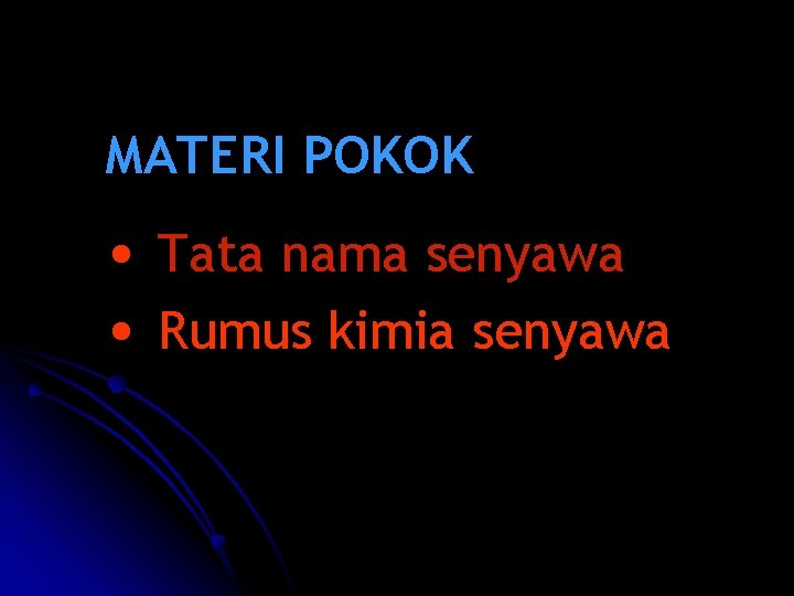 MATERI POKOK • Tata nama senyawa • Rumus kimia senyawa 