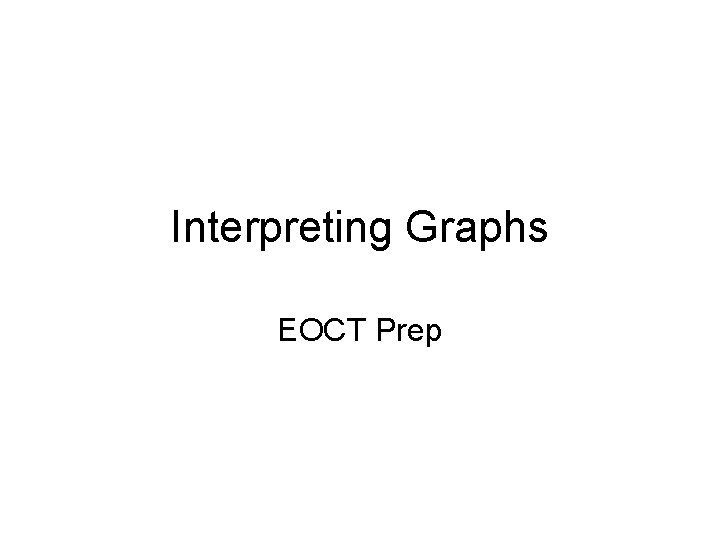Interpreting Graphs EOCT Prep 