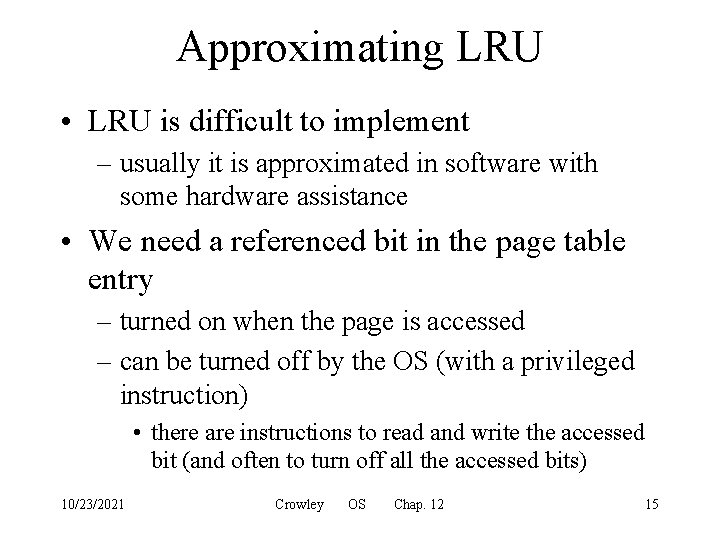 Approximating LRU • LRU is difficult to implement – usually it is approximated in