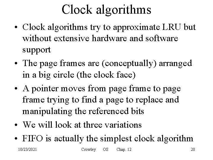 Clock algorithms • Clock algorithms try to approximate LRU but without extensive hardware and
