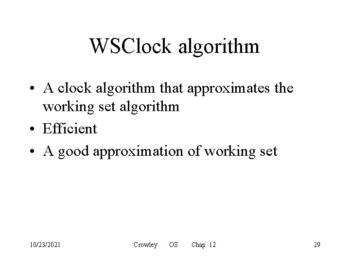 WSClock algorithm • A clock algorithm that approximates the working set algorithm • Efficient