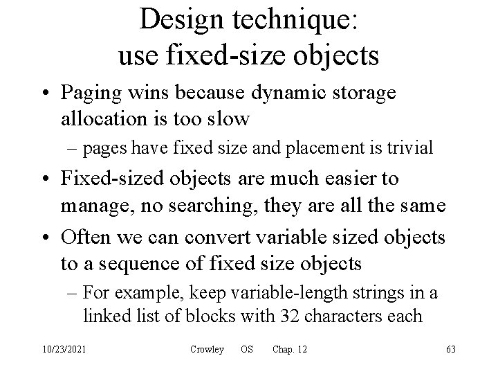 Design technique: use fixed-size objects • Paging wins because dynamic storage allocation is too