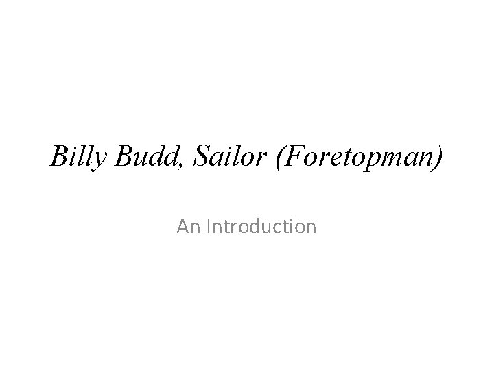 Billy Budd, Sailor (Foretopman) An Introduction 