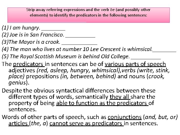 Strip away referring expressions and the verb be (and possibly other elements) to identify