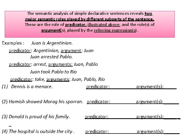 The semantic analysis of simple declarative sentences reveals two major semantic roles played by