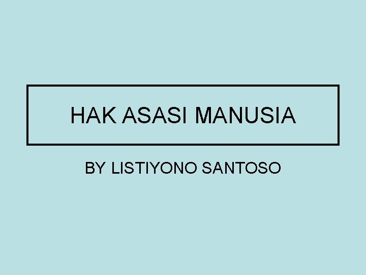 HAK ASASI MANUSIA BY LISTIYONO SANTOSO 