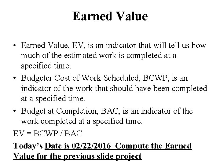 Earned Value • Earned Value, EV, is an indicator that will tell us how