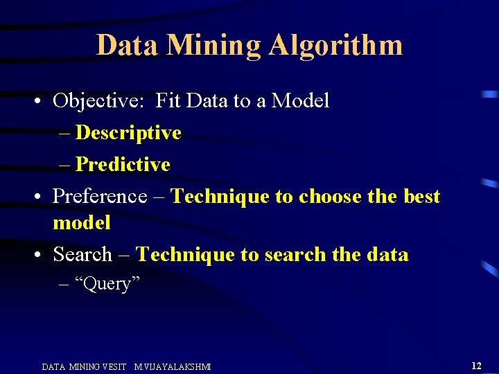 Data Mining Algorithm • Objective: Fit Data to a Model – Descriptive – Predictive