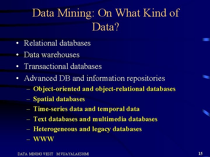 Data Mining: On What Kind of Data? • • Relational databases Data warehouses Transactional