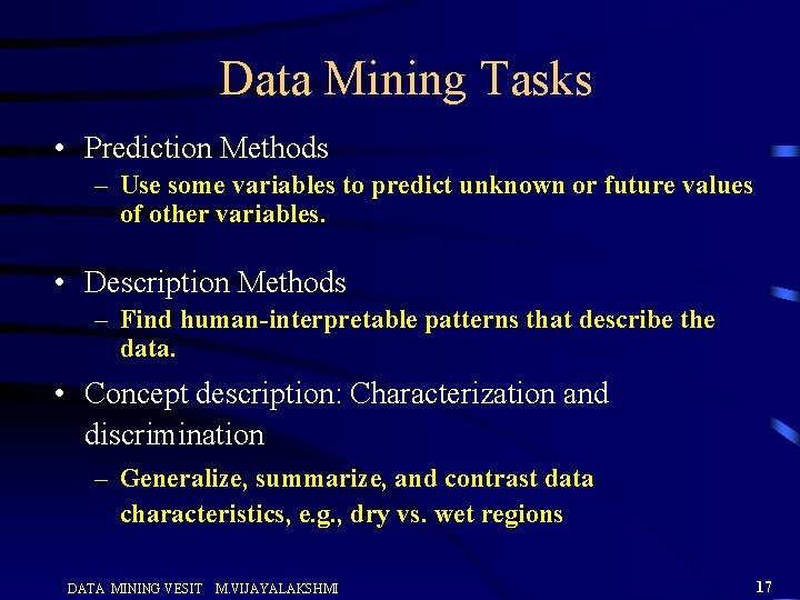 Data Mining Tasks • Prediction Methods – Use some variables to predict unknown or